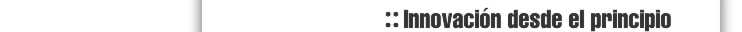 :: Innovación desde el principio